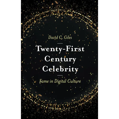 Twenty-First Century Celebrity: Fame in Digital Culture