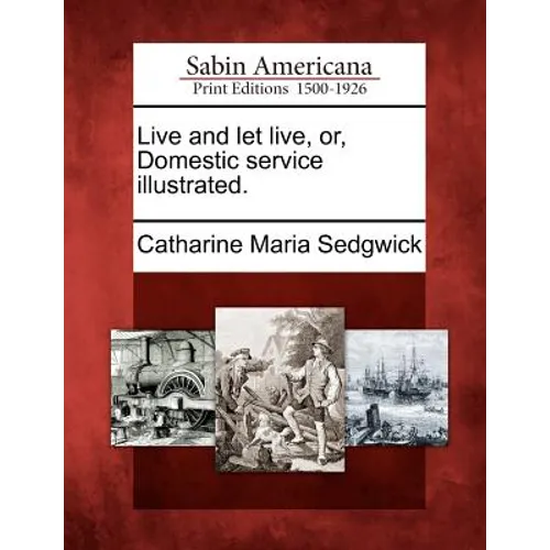 Live and Let Live, Or, Domestic Service Illustrated.
