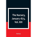 The Nursery, January 1873, Vol. XIII.