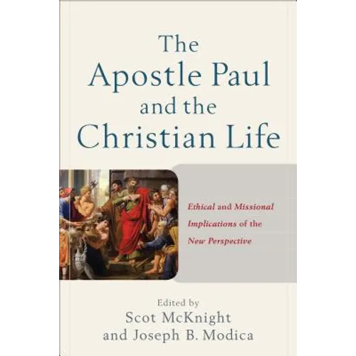 The Apostle Paul and the Christian Life: Ethical and Missional Implications of the New Perspective