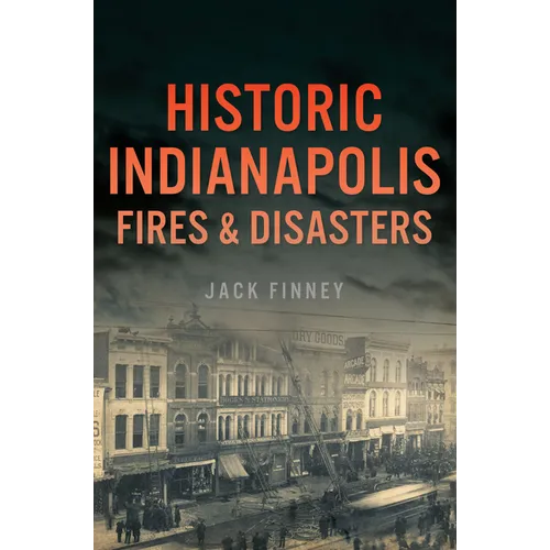 Historic Indianapolis Fires & Disasters
