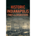 Historic Indianapolis Fires & Disasters