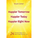 Happier Tomorrow, Happier Today, Happier Right Now: 24 Proven Keys to a More Satisfying Life