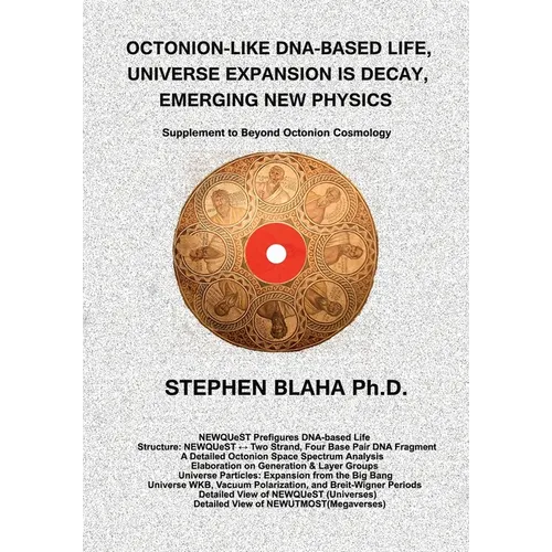 Octonion-Like Dna-Based Life, Universe Expansion Is Decay, Emerging New Physics: Supplement to Beyond Octonion Cosmology