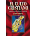 El Culto Cristiano: Origen, Evolucion, Actualidad = The Christian Cult = The Christian Cult = The Christian Cult