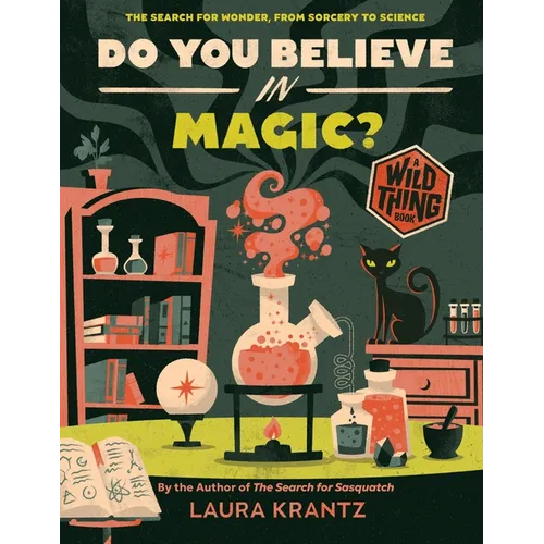Do You Believe in Magic? (a Wild Thing Book): The Search for Wonder, from Sorcery to Science