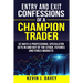 Entry and Exit Confessions of a Champion Trader: 52 Ways A Professional Speculator Gets In And Out Of The Stock, Futures And Forex Markets