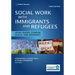 Social Work With Immigrants and Refugees: Legal Issues, Clinical Skills, and Advocacy