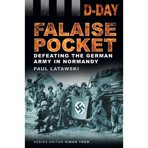 Falaise Pocket: Defeating the German Army in Normandy