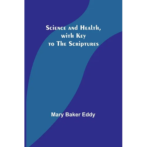 Science and Health, with Key to the Scriptures