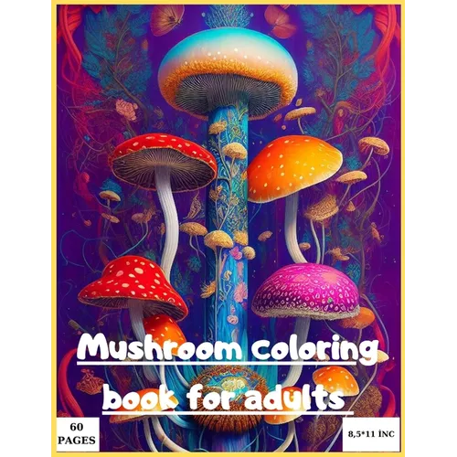 Mushroom coloring book for adult: Magic mushroom coloring book for adults