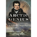 Arctic Genius: Sir William Edward Parry: The Original Arctic Explorer