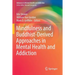 Mindfulness and Buddhist-Derived Approaches in Mental Health and Addiction