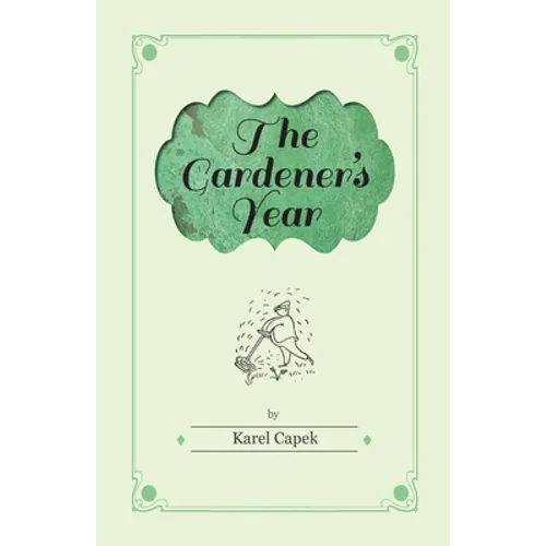 The Gardener's Year - Illustrated by Josef Capek
