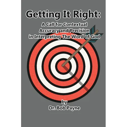 Getting It Right: Contextual Accuracy and Precision in Interpreting the Word of God