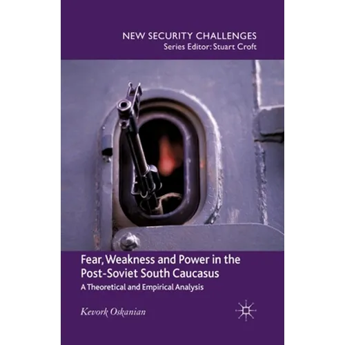 Fear, Weakness and Power in the Post-Soviet South Caucasus: A Theoretical and Empirical Analysis