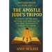 The Apostle Jude's Tripod: A Survey of the Man, Method and Message of the New Testament's Forgotten Book