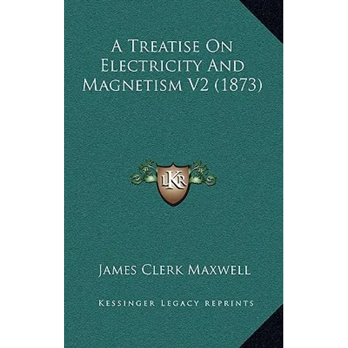 A Treatise On Electricity And Magnetism V2 (1873)