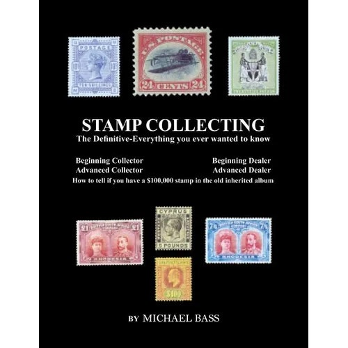 Stamp Collecting: The Definitive-Everything You Ever Wanted to Know: Do I have a one million dollar stamp in my collection?