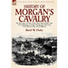 History of Morgan's Cavalry: an Account of One of the Most Successful Units of Confederate Cavalry During the American Civil War by One of its Officer