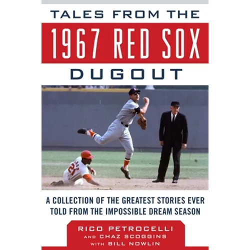 Tales from the 1967 Red Sox Dugout: A Collection of the Greatest Stories Ever Told from the Impossible Dream Season