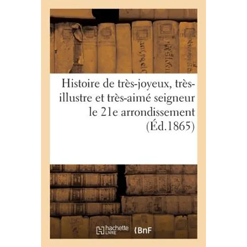 Histoire de très-joyeux, très-illustre et très-aimé seigneur le 21e arrondissement