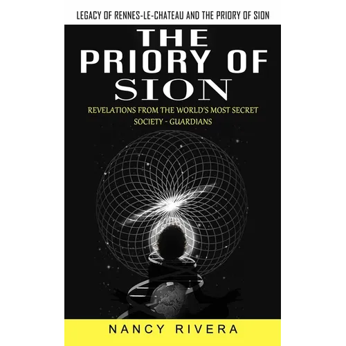 The Priory of Sion: Legacy of Rennes-le-chateau and the Priory of Sion (Revelations From the World's Most Secret Society - Guardians): Legacy of Renne