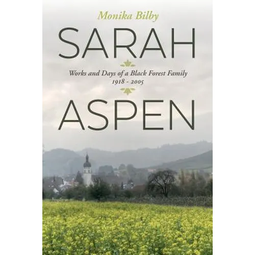 Sarah Aspen: Works and Days of a Black Forest Family: 1918 - 2005