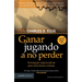Ganar Jugando a No Perder: Estrategias Imperecederas Para Inversiones Exitosas