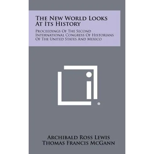 The New World Looks at Its History: Proceedings of the Second International Congress of Historians of the United States and Mexico