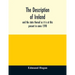 The description of Ireland: and the state thereof as it is at this present in anno 1598
