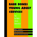 Bare Bones Young Adult Services: Tips for Public Library Generalists