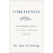 Forgiveness: Reclaiming Its Power in a Culture of Outrage and Fear