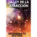La Ley de Atraccion: Determina tu destino