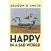 Happy in a Sad World