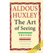 The Art of Seeing (The Collected Works of Aldous Huxley)