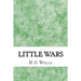Little wars: (H.G Wells Classics Collection)