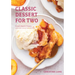Classic Dessert for Two: Small-Batch Treats, New and Selected Recipes
