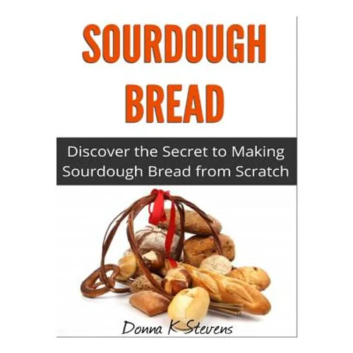 Sourdough Bread: Discover the Secret to Making Sourdough Bread from Scratch