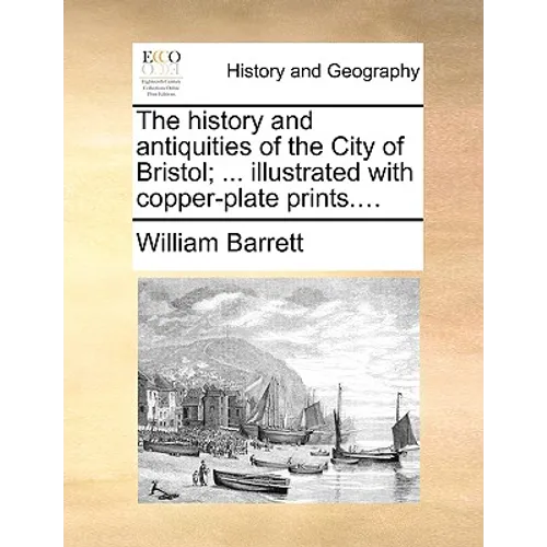 The history and antiquities of the City of Bristol; ... illustrated with copper-plate prints....
