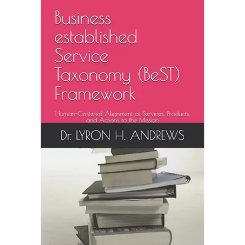 Business established Service Taxonomy (BeST) Framework: Human-Centered Alignment of Services, Products, and Actions to the Mission