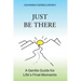 Just Be There: A Gentle Guide for Life's Final Moments