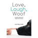 Love, Laugh, Woof: A Guide to Being Your Dog's Forever Owner