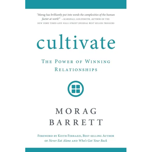 Cultivate: The Power of Winning Relationships