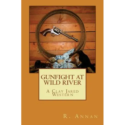 Gunfight at Wild River: A Clay Jared Western