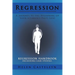 Regression: A Journey to the Beginning of Your (Current/Past) Life!: Regression Handbook Including Case Studies.