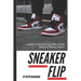 Sneaker Flip: Guide To Making A Million Flipping Sneakers!