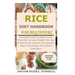 Rice Diet Handbook for Beginners: Detailed Guide on How to Use Rice Diet to Lose Weight; Its Dos & Don'ts; Its Gains & Drawbacks; One(1) Week Rice Die