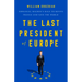 The Last President of Europe: Emmanuel Macron's Race to Revive France and Save the World