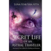 The Secret Life of an Astral Traveler: Adventures Out-of-Body for Healing and Romance